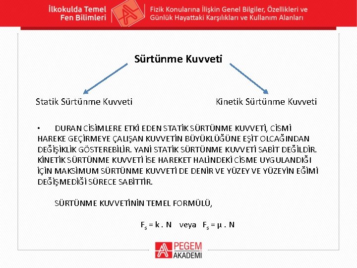Sürtünme Kuvveti Statik Sürtünme Kuvveti Kinetik Sürtünme Kuvveti • DURAN CİSİMLERE ETKİ EDEN STATİK