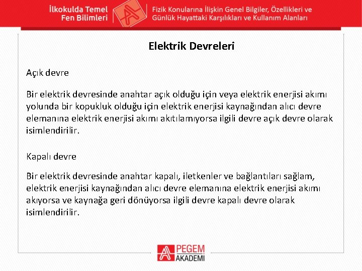 Elektrik Devreleri Açık devre Bir elektrik devresinde anahtar açık olduğu için veya elektrik enerjisi