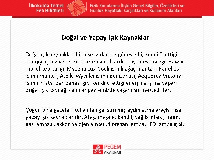 Doğal ve Yapay Işık Kaynakları Doğal ışık kaynakları bilimsel anlamda güneş gibi, kendi ürettiği
