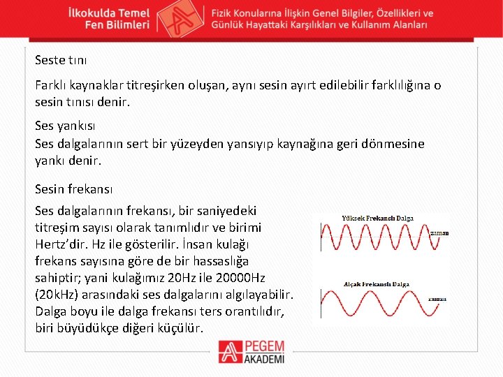 Seste tını Farklı kaynaklar titreşirken oluşan, aynı sesin ayırt edilebilir farklılığına o sesin tınısı