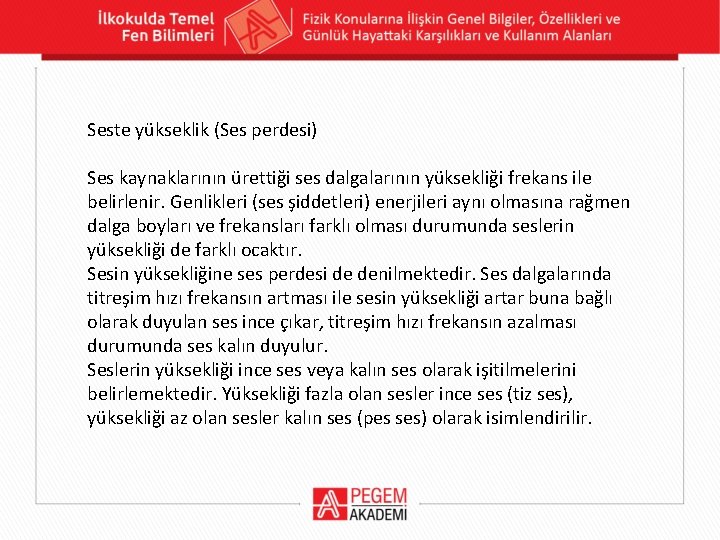 Seste yükseklik (Ses perdesi) Ses kaynaklarının ürettiği ses dalgalarının yüksekliği frekans ile belirlenir. Genlikleri