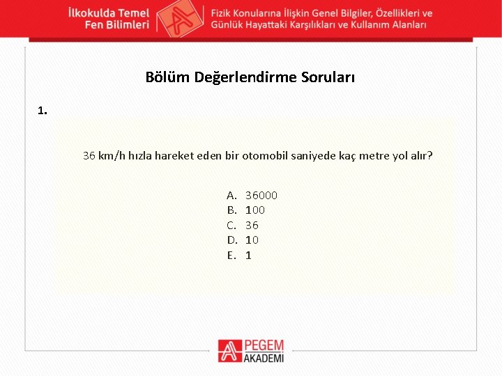 Bölüm Değerlendirme Soruları 1. 36 km/h hızla hareket eden bir otomobil saniyede kaç metre