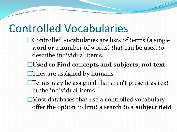 Controlled Vocabularies �Controlled vocabularies are lists of terms (a single word or a number