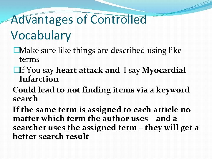 Advantages of Controlled Vocabulary �Make sure like things are described using like terms �If