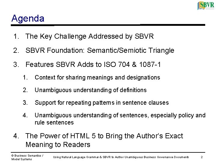 Agenda 1. The Key Challenge Addressed by SBVR 2. SBVR Foundation: Semantic/Semiotic Triangle 3.