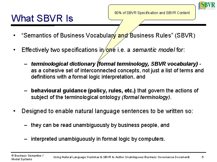 What SBVR Is 80% of SBVR Specification and SBVR Content • “Semantics of Business