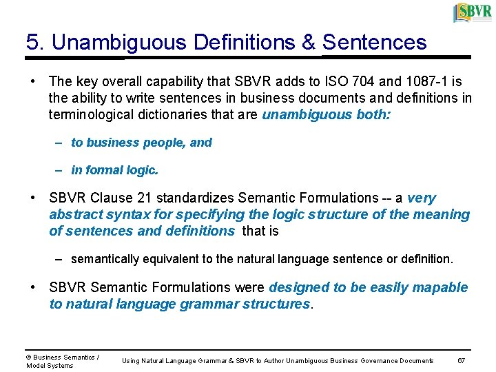 5. Unambiguous Definitions & Sentences • The key overall capability that SBVR adds to