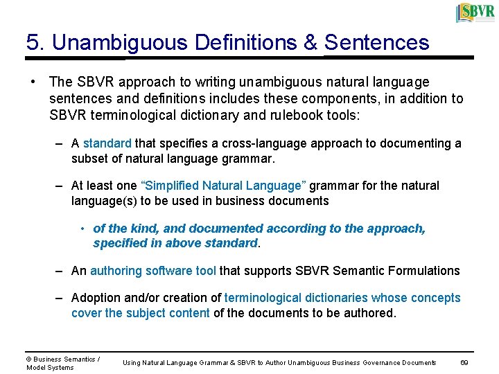 5. Unambiguous Definitions & Sentences • The SBVR approach to writing unambiguous natural language