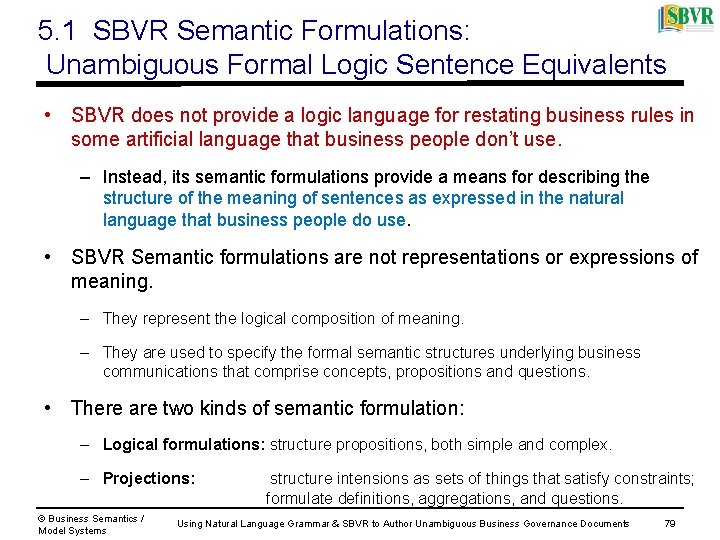 5. 1 SBVR Semantic Formulations: Unambiguous Formal Logic Sentence Equivalents • SBVR does not