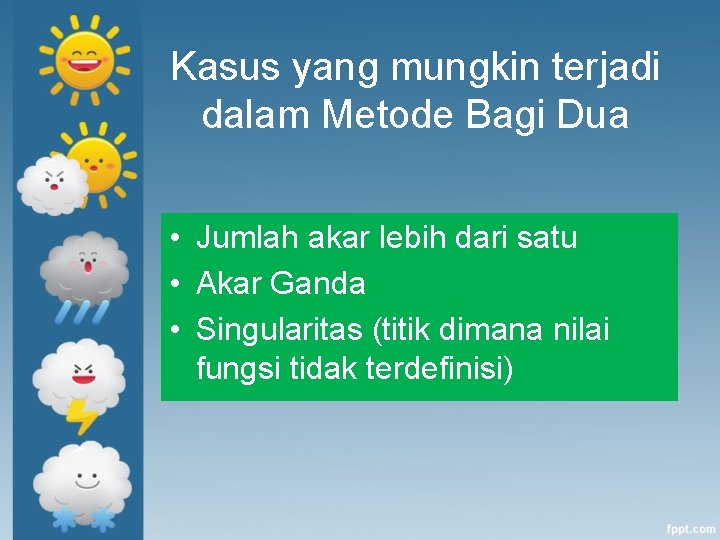 Kasus yang mungkin terjadi dalam Metode Bagi Dua • Jumlah akar lebih dari satu