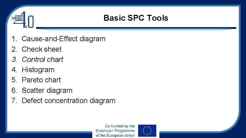 Basic SPC Tools 1. 2. 3. 4. 5. 6. 7. Cause-and-Effect diagram Check sheet