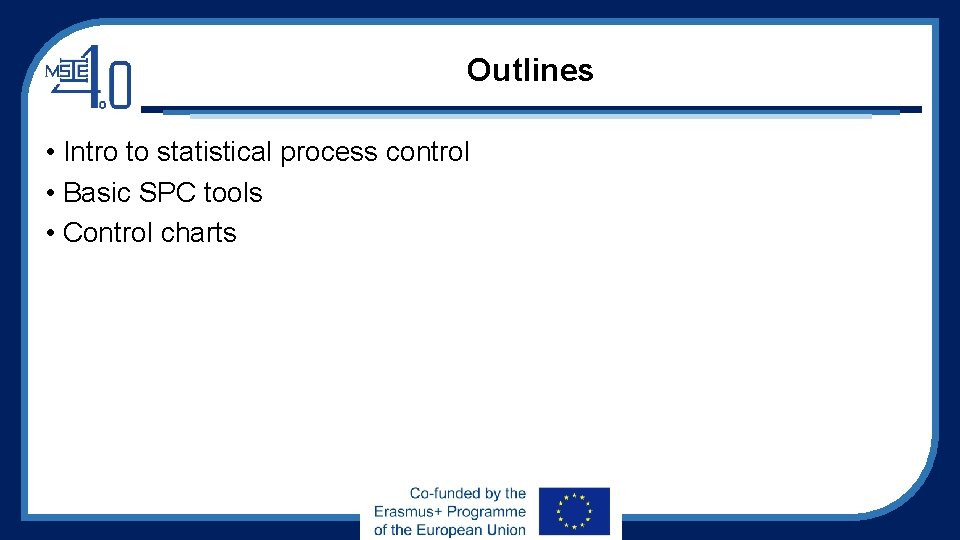 Outlines • Intro to statistical process control • Basic SPC tools • Control charts