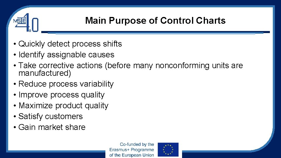 Main Purpose of Control Charts • Quickly detect process shifts • Identify assignable causes