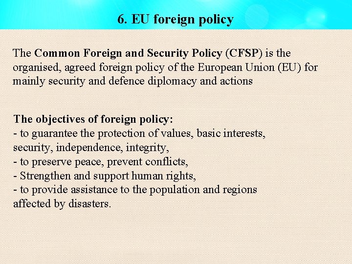 6. EU foreign policy The Common Foreign and Security Policy (CFSP) is the organised,