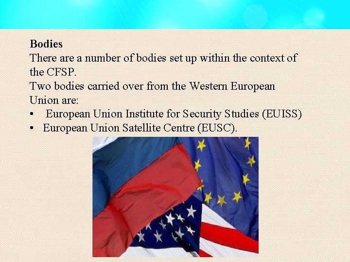 Bodies There a number of bodies set up within the context of the CFSP.