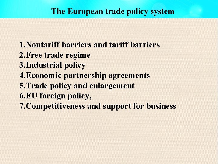 The European trade policy system 1. Nontariff barriers and tariff barriers 2. Free trade