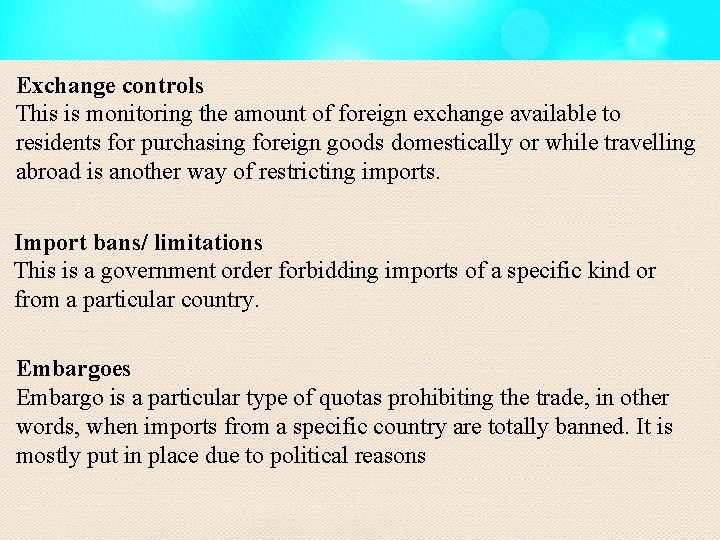 Exchange controls This is monitoring the amount of foreign exchange available to residents for