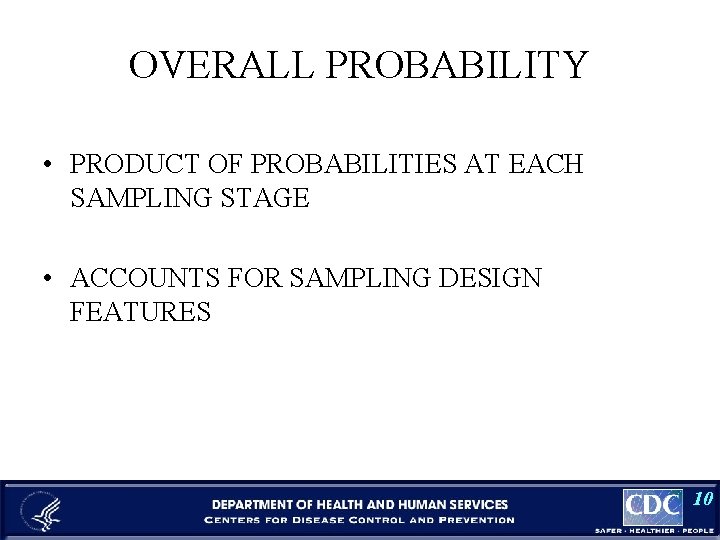 OVERALL PROBABILITY • PRODUCT OF PROBABILITIES AT EACH SAMPLING STAGE • ACCOUNTS FOR SAMPLING