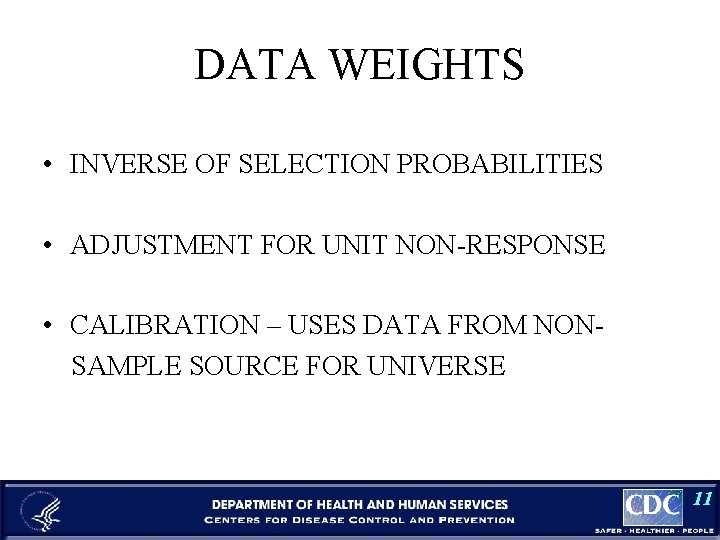 DATA WEIGHTS • INVERSE OF SELECTION PROBABILITIES • ADJUSTMENT FOR UNIT NON-RESPONSE • CALIBRATION