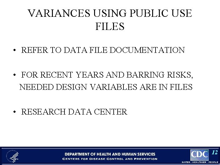 VARIANCES USING PUBLIC USE FILES • REFER TO DATA FILE DOCUMENTATION • FOR RECENT