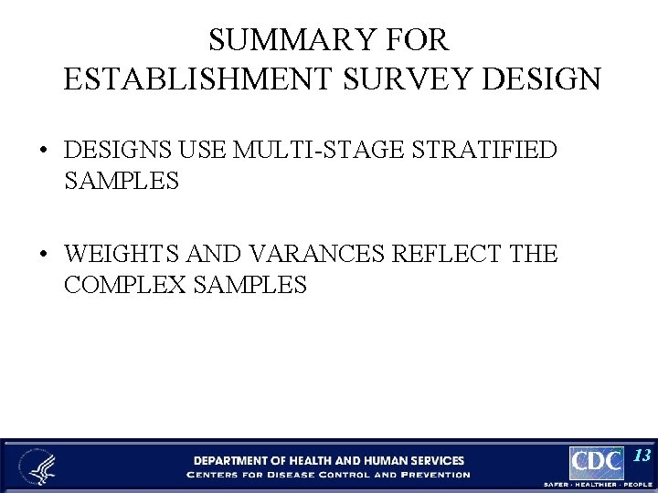 SUMMARY FOR ESTABLISHMENT SURVEY DESIGN • DESIGNS USE MULTI-STAGE STRATIFIED SAMPLES • WEIGHTS AND