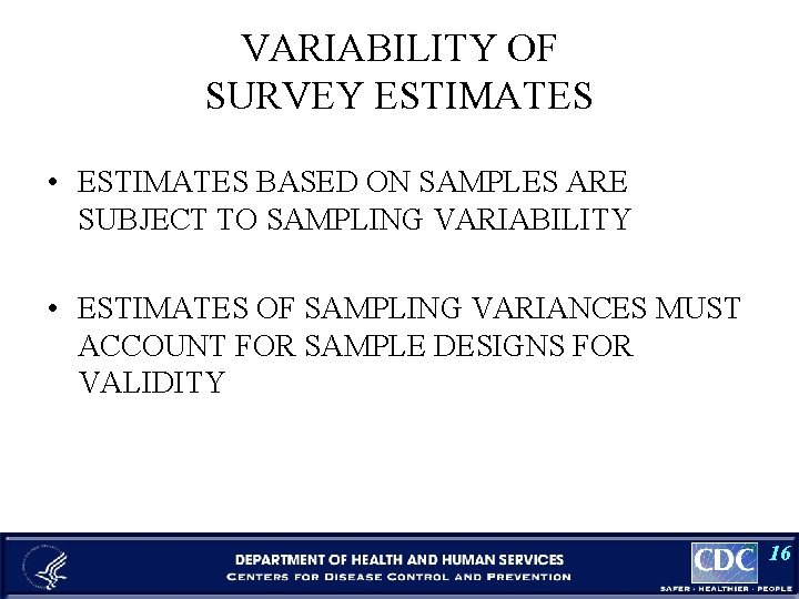 VARIABILITY OF SURVEY ESTIMATES • ESTIMATES BASED ON SAMPLES ARE SUBJECT TO SAMPLING VARIABILITY