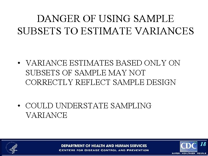 DANGER OF USING SAMPLE SUBSETS TO ESTIMATE VARIANCES • VARIANCE ESTIMATES BASED ONLY ON
