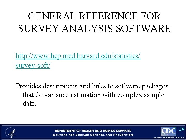 GENERAL REFERENCE FOR SURVEY ANALYSIS SOFTWARE http: //www. hcp. med. harvard. edu/statistics/ survey-soft/ Provides
