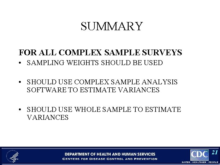 SUMMARY FOR ALL COMPLEX SAMPLE SURVEYS • SAMPLING WEIGHTS SHOULD BE USED • SHOULD