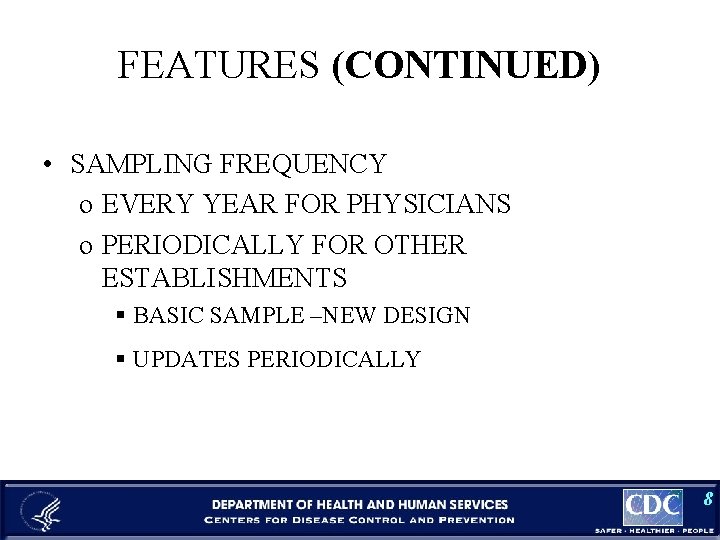 FEATURES (CONTINUED) • SAMPLING FREQUENCY o EVERY YEAR FOR PHYSICIANS o PERIODICALLY FOR OTHER