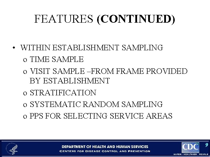 FEATURES (CONTINUED) • WITHIN ESTABLISHMENT SAMPLING o TIME SAMPLE o VISIT SAMPLE –FROM FRAME