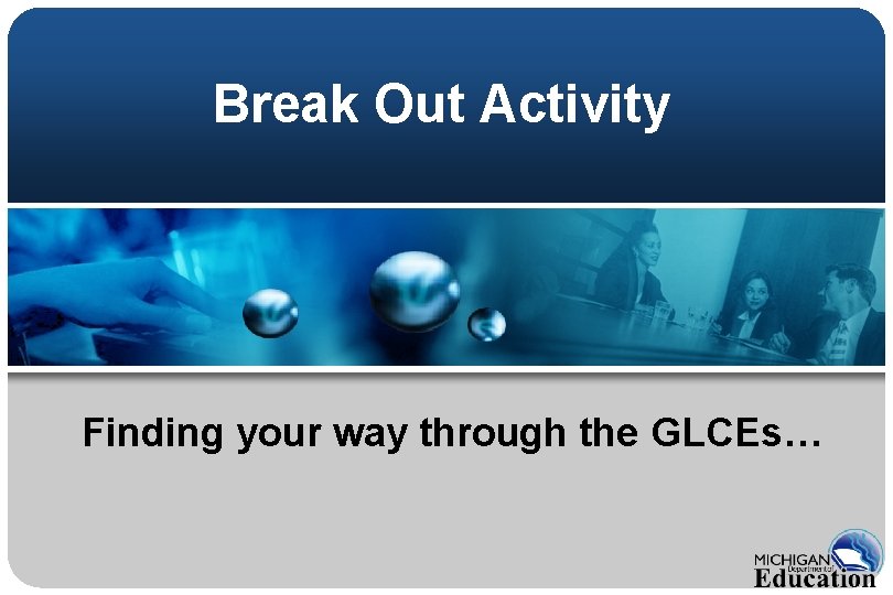 Break Out Activity Finding your way through the GLCEs… 