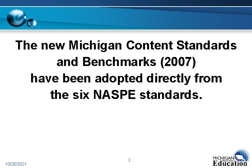 The new Michigan Content Standards and Benchmarks (2007) have been adopted directly from the