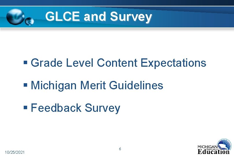 GLCE and Survey § Grade Level Content Expectations § Michigan Merit Guidelines § Feedback