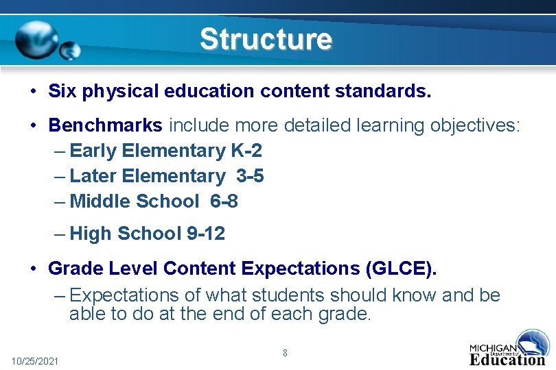 Structure • Six physical education content standards. • Benchmarks include more detailed learning objectives:
