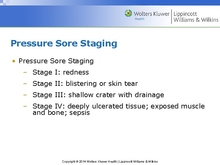 Pressure Sore Staging • Pressure Sore Staging – Stage I: redness – Stage II: