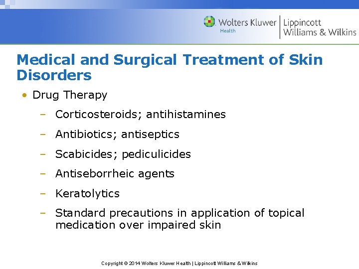 Medical and Surgical Treatment of Skin Disorders • Drug Therapy – Corticosteroids; antihistamines –