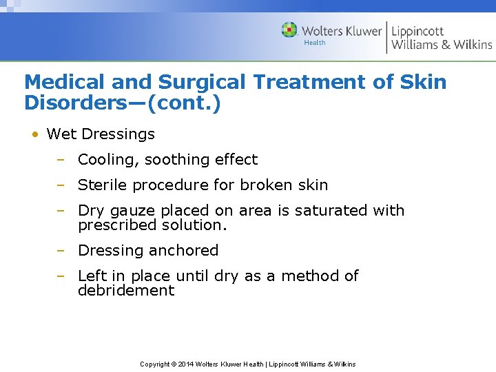 Medical and Surgical Treatment of Skin Disorders—(cont. ) • Wet Dressings – Cooling, soothing