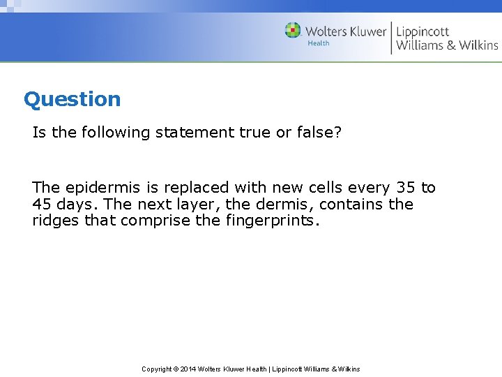 Question Is the following statement true or false? The epidermis is replaced with new