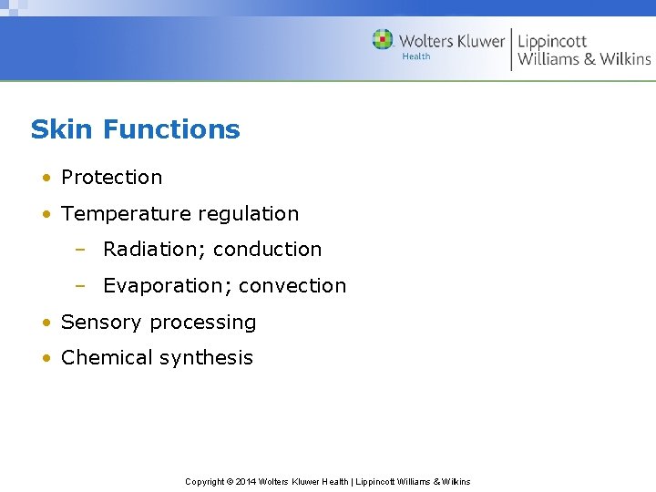 Skin Functions • Protection • Temperature regulation – Radiation; conduction – Evaporation; convection •