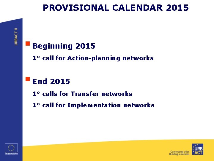 PROVISIONAL CALENDAR 2015 § Beginning 2015 1° call for Action-planning networks § End 2015