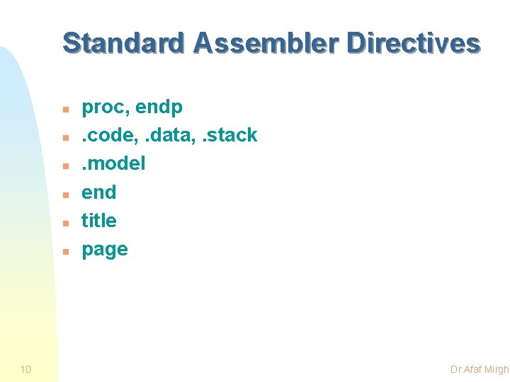 Standard Assembler Directives n n n 10 proc, endp. code, . data, . stack.