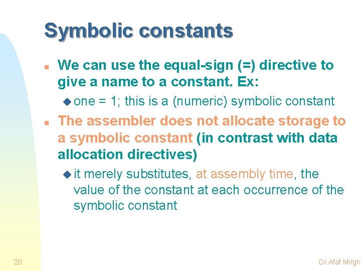Symbolic constants n We can use the equal-sign (=) directive to give a name