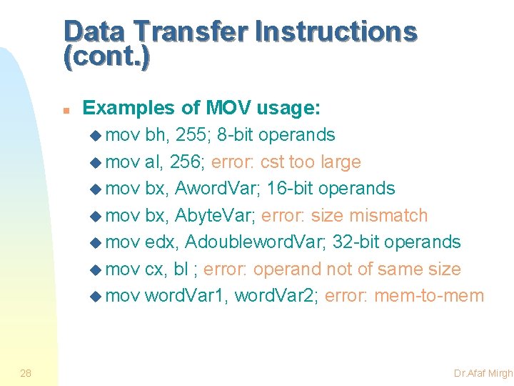 Data Transfer Instructions (cont. ) n Examples of MOV usage: u mov bh, 255;