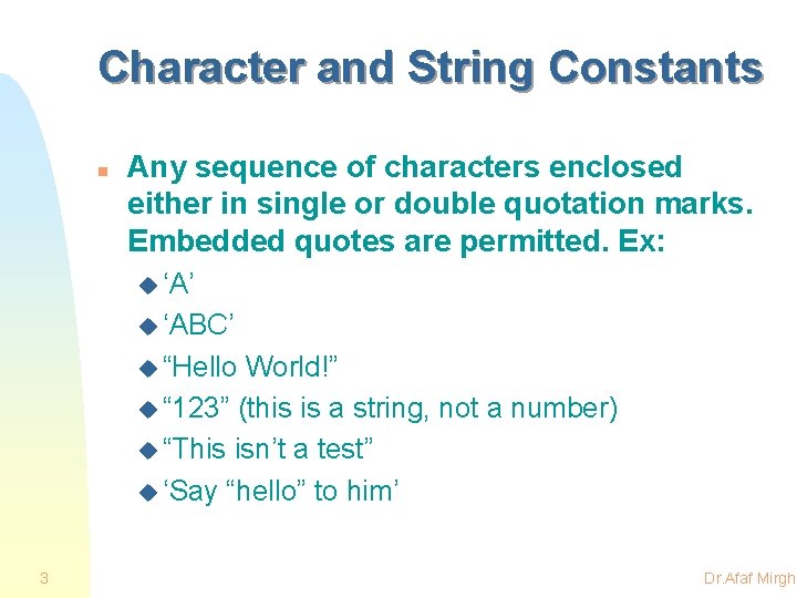 Character and String Constants n Any sequence of characters enclosed either in single or
