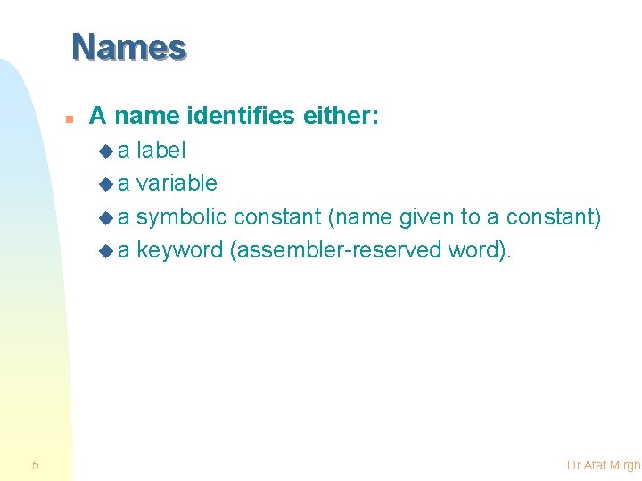 Names n A name identifies either: ua label u a variable u a symbolic