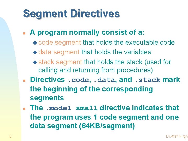Segment Directives n A program normally consist of a: u code segment that holds