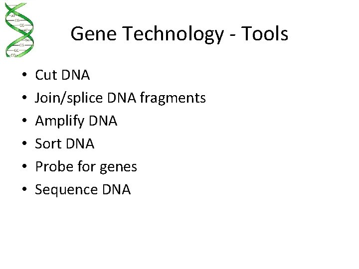 Gene Technology - Tools • • • Cut DNA Join/splice DNA fragments Amplify DNA