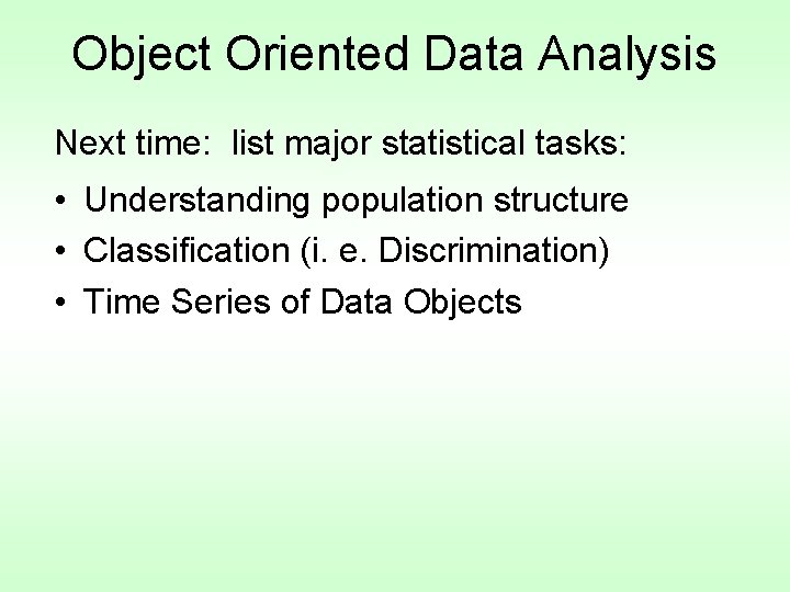 Object Oriented Data Analysis Next time: list major statistical tasks: • Understanding population structure