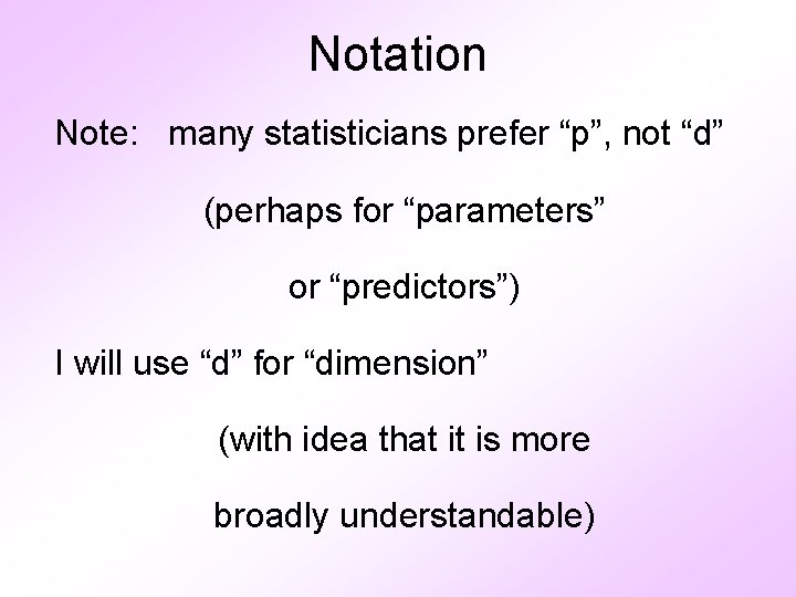 Notation Note: many statisticians prefer “p”, not “d” (perhaps for “parameters” or “predictors”) I